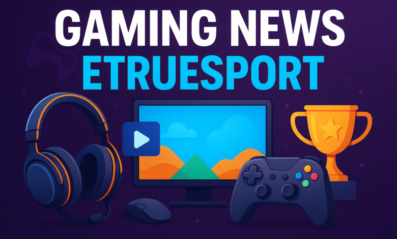 Gaming News Etruesport