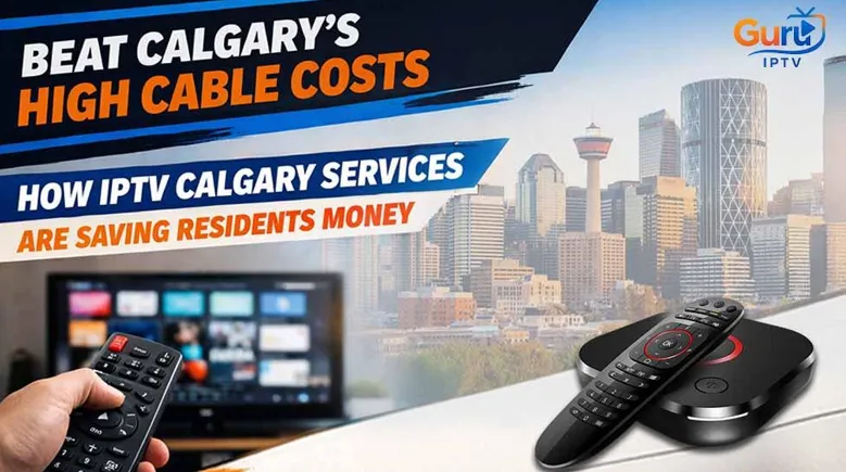 Beat Calgary's High Cable Costs How IPTV Calgary Services Are Saving Residents Money